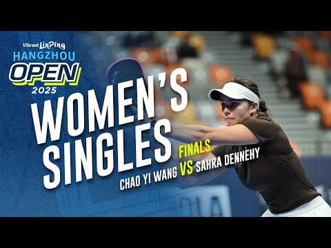 Chao Yi Wang vs Sahra Dennehy - Women's Singles Final | Vibrant Linping Hangzhou Open 2025