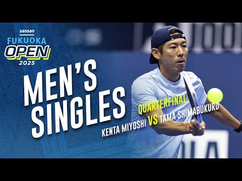 Kenta Miyoshi vs Tama Shimabukuro - Men's Singles Quarterfinal | Sansan Fukuoka Open 2025