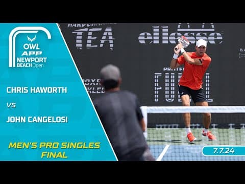 2024 The OWL APP Newport Beach Open I Chris Haworth vs. John Cangelosi | Men's Singles Final