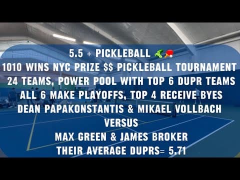 5.5+ Pickleball 1010 WINS NYC $ - Dean Papakonstantis / Mikael Vollbach vs. Max Green / James Broker