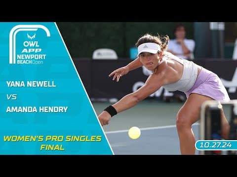 2024 The OWL APP Newport Beach Open I Amanda Hendry vs. Yana Newell | Women's Singles Final