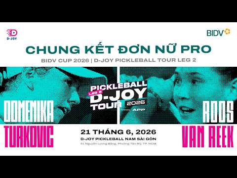 ROOS VAN REEK VS DOMENIKA TURKOVIC | CHUNG KẾT BIDV CUP 2026 - D-JOY PICKLEBALL TOUR LEG 2